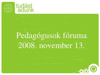 Pedagógusok fóruma 2008. november 13.