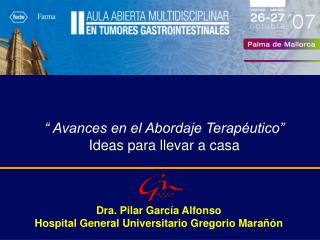 Dra. Pilar García Alfonso Hospital General Universitario Gregorio Marañón