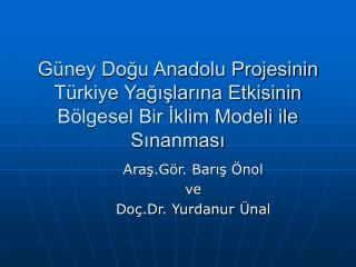 Araş.Gör. Barış Önol ve Doç.Dr. Yurdanur Ünal