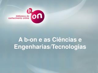 A b-on e as Ciências e Engenharias/Tecnologias