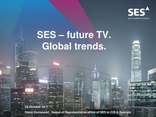 SES – future TV . Global trends .