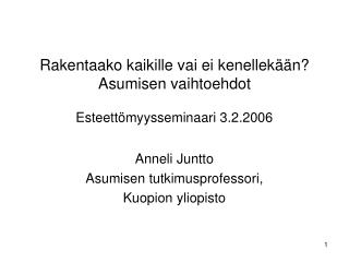 Rakentaako kaikille vai ei kenellekään? Asumisen vaihtoehdot Esteettömyysseminaari 3.2.2006