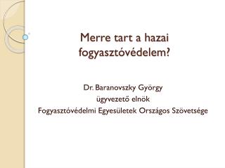 Merre tart a hazai fogyasztóvédelem?