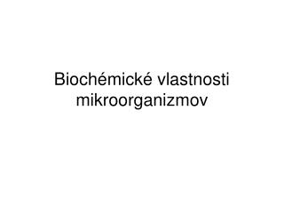Biochémické vlastnosti mikroorganizmov