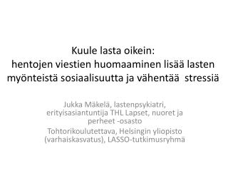 Jukka Mäkelä, lastenpsykiatri, erityisasiantuntija THL Lapset, nuoret ja perheet -osasto