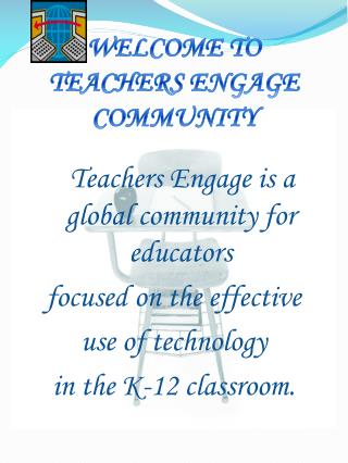 WELCOME TO TEACHERS ENGAGE COMMUNITY