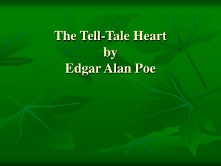 The Tell-Tale Heart by Edgar Alan Poe