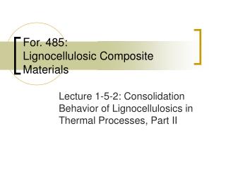 For. 485: Lignocellulosic Composite Materials