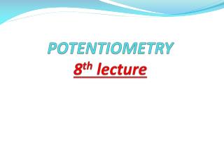 POTENTIOMETRY 8 th lecture