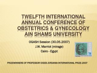 TWELFTH INTERNATIONAL ANNUAL CONFERENCE OF OBSTETRICS &amp; GYNECOLOGY AIN SHAMS UNIVERSITY