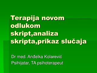 Terapija novom odlukom skript,analiza skripta,prikaz slučaja