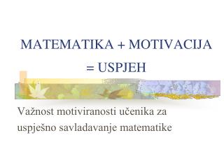 MATEMATIKA + MOTIVACIJA = USPJEH