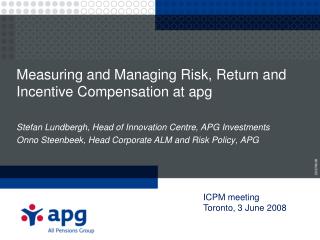 Measuring and Managing Risk, Return and Incentive Compensation at apg