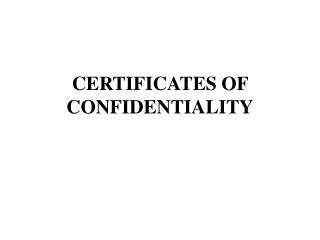 CERTIFICATES OF CONFIDENTIALITY