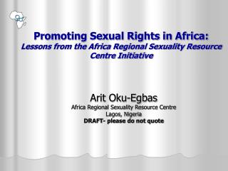 Arit Oku-Egbas Africa Regional Sexuality Resource Centre Lagos, Nigeria
