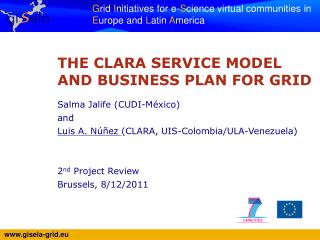 THE CLARA SERVICE MODEL AND BUSINESS PLAN FOR GRID Salma Jalife (CUDI-México) and