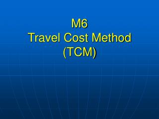 M6 Travel Cost Method (TCM)