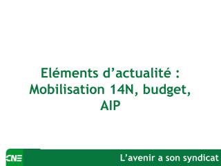 Eléments d’actualité : Mobilisation 14N, budget, AIP