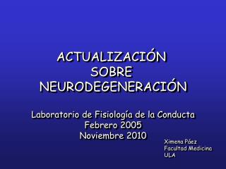 ACTUALIZACIÓN SOBRE NEURODEGENERACIÓN Laboratorio de Fisiología de la Conducta Febrero 2005