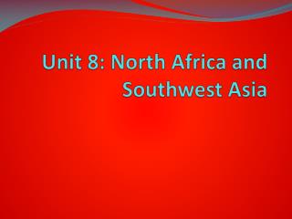 Unit 8: North Africa and Southwest Asia