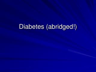 Diabetes (abridged!)