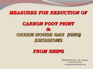 MEASURES FOR REDUCTION OF CARBON FOOT PRINT &amp; GREEN HOUSE GAS (GHG) EMISSIONS FROM SHIPS