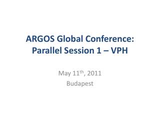 ARGOS Global Conference: Parallel Session 1 – VPH