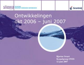 Ontwikkelingen okt 2006 – juni 2007