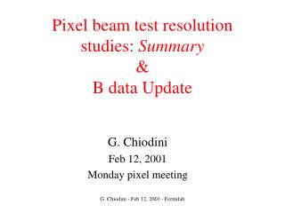 Pixel beam test resolution studies: Summary &amp; B data Update