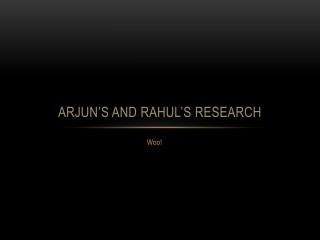 Arjun’s and Rahul’s Research