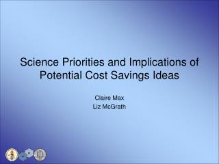 Science Priorities and Implications of Potential Cost Savings Ideas