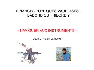 FINANCES PUBLIQUES VAUDOISES : BÂBORD OU TRIBORD ?