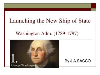 Launching the New Ship of State Washington Adm. (1789-1797)