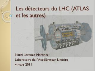 Les détecteurs du LHC (ATLAS et les autres )
