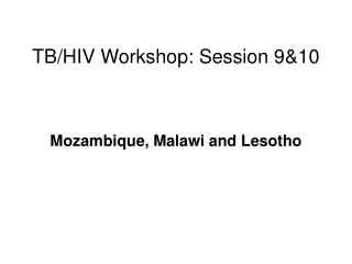 TB/HIV Workshop: Session 9&amp;10