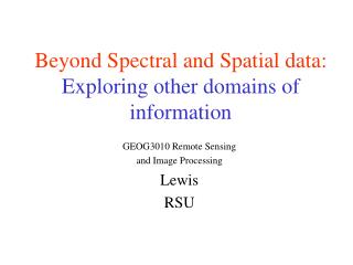 Beyond Spectral and Spatial data: Exploring other domains of information