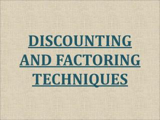 DISCOUNTING AND FACTORING TECHNIQUES