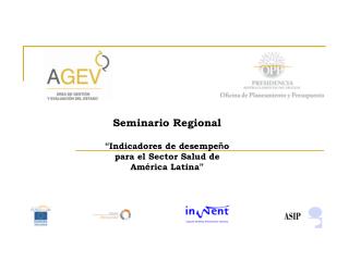 Seminario Regional “ Indicadores de desempe ñ o para el Sector Salud de Am é rica Latina ”