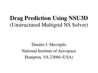 Drag Prediction Using NSU3D (Unstructured Multigrid NS Solver)