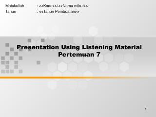 Presentation Using Listening Material Pertemuan 7