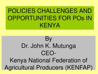 POLICIES CHALLENGES AND OPPORTUNITIES FOR POs IN KENYA