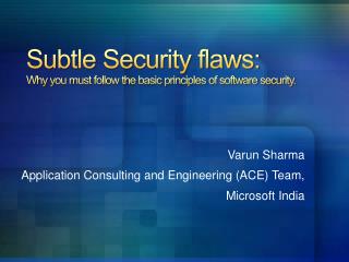 Subtle Security flaws: Why you must follow the basic principles of software security.
