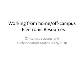 Working from home/off-campus - Electronic Resources