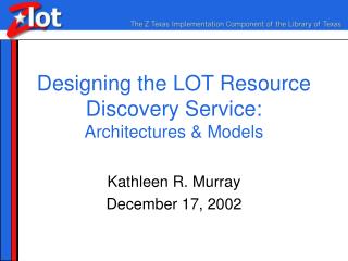 Designing the LOT Resource Discovery Service: Architectures & Models