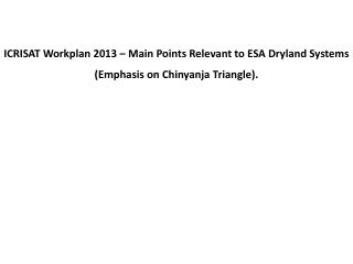 ICRISAT Workplan 2013 – Main Points Relevant to ESA Dryland Systems