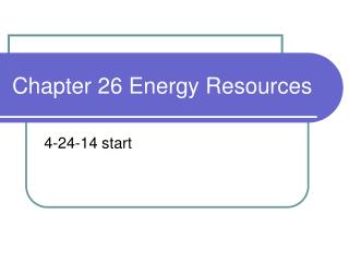 Chapter 26 Energy Resources