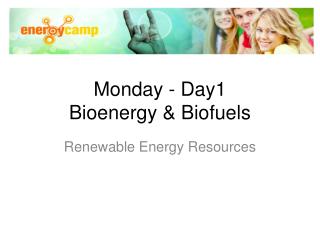 Monday - Day1 Bioenergy &amp; Biofuels