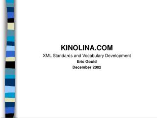 KINOLINA.COM XML Standards and Vocabulary Development Eric Gould December 2002