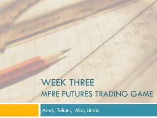 Week three MFRE FUTURES TRADING GAME