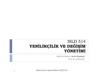 ISLD 514 YENİLİKÇİLİK VE DEĞİŞİM YÖNETİMİ